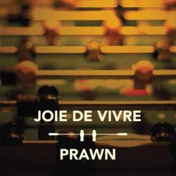 Prawn : Prawn - Joie de Vivre